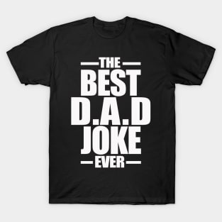 The Best Dad Joke Ever T-Shirt